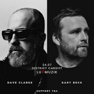 Luvmuzik Presents - Dave Clarke & Gary Beck at District Cardiff
