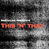 Northlink presents: This 'N' That at Peoples Leisure Club